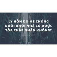 Ly hôn do mẹ chồng đuổi khỏi nhà có được Tòa chấp nhận không?