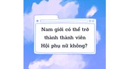 Nam giới có thể trở thành thành viên Hội phụ nữ hay không?