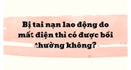 Bị tai nạn lao động do mất điện thì có được bồi thường không?