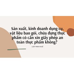 Sản xuất, kinh doanh dụng cụ, vật liệu bao gói, chứa đựng thực phẩm có cần xin giấy phép an toàn thực phẩm không?