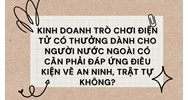 Kinh doanh trò chơi điện tử có thưởng dành cho người nước ngoài có cần phải đáp ứng điều kiện về an ninh, trật tự không?