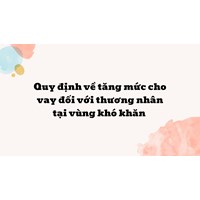 Quy định về tăng mức cho vay đối với thương nhân tại vùng khó khăn
