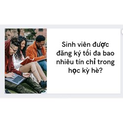 Sinh viên được đăng ký tối đa bao nhiêu tín chỉ trong học kỳ hè?