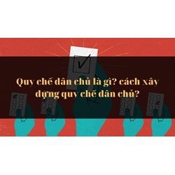Quy chế dân chủ là gì? cách xây dựng quy chế dân chủ?