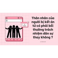 Thân nhân của người bị kết án tử có phải bồi thường trách nhiệm dân sự thay không ?
