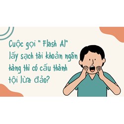 Cuộc gọi " Flash Al" lấy sạch tài khoản ngân hàng thì có cấu thành tội lừa đảo?
