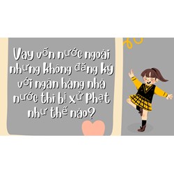 Vay vốn nước ngoài nhưng không đăng ký với ngân hàng nhà nước thì bị xử phạt như thế nào?