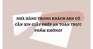 Nhà hàng trong khách sạn có cần xin giấy phép an toàn thực phẩm không?