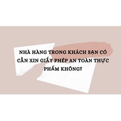 Nhà hàng trong khách sạn có cần xin giấy phép an toàn thực phẩm không?