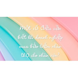 Một số điều cần biết khi doanh nghiệp mua bảo hiểm nhân thọ cho nhân viên?