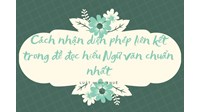 Cách nhận diện phép liên kết trong đề đọc hiểu Ngữ văn chuẩn nhất