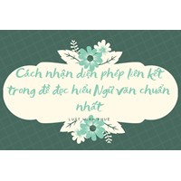 Cách nhận diện phép liên kết trong đề đọc hiểu Ngữ văn chuẩn nhất