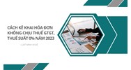 Cách kê khai hóa đơn không chịu thuế GTGT, thuế suất 0% mới nhất