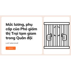 Mức lương, phụ cấp của Phó giám thị Trại tạm giam trong Quân đội