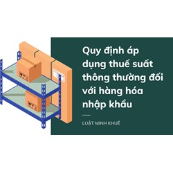 Quy định áp dụng thuế suất thông thường đối với hàng hóa nhập khẩu