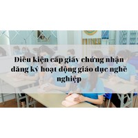 Điều kiện cấp giấy chứng nhận đăng ký hoạt động giáo dục nghề nghiệp