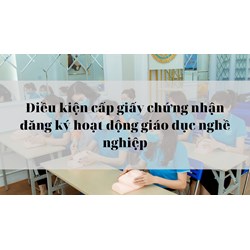 Điều kiện cấp giấy chứng nhận đăng ký hoạt động giáo dục nghề nghiệp