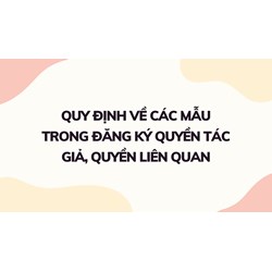 Các mẫu trong đăng ký quyền tác giả, quyền liên quan theo quy định
