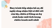 Quy trình tiếp nhận hồ sơ, đề nghị công nhận liệt sĩ đối với cán bộ, chiến sĩ Công an hy sinh hoặc mất tích trong chiến tranh mới nhất