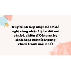Quy trình tiếp nhận hồ sơ, đề nghị công nhận liệt sĩ đối với cán bộ, chiến sĩ Công an hy sinh hoặc mất tích trong chiến tranh mới nhất