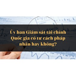 Ủy ban Giám sát tài chính Quốc gia có tư cách pháp nhân hay không?