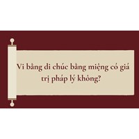 Vi bằng di chúc bằng miệng có giá trị pháp lý không?