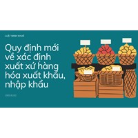 Quy định mới về xác định xuất xứ hàng hóa xuất khẩu, nhập khẩu