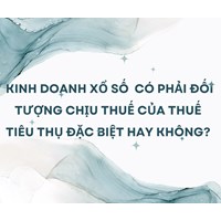 Kinh doanh xổ số  có phải đối tượng chịu thuế của thuế tiêu thụ đặc biệt hay không?