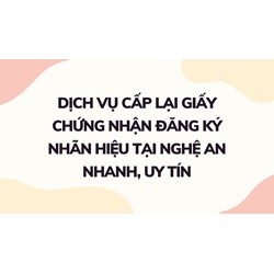 Dịch vụ cấp lại giấy chứng nhận đăng ký nhãn hiệu tại Nghệ An nhanh, uy tín