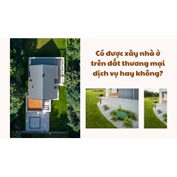 Có được xây nhà ở trên đất thương mại dịch vụ không?