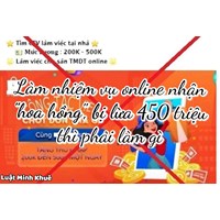 Làm nhiệm vụ online nhận “hoa hồng”,  bị lừa 450 triệu đồng thì phải làm gì ?