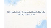 Dịch vụ cấp lại giấy chứng nhận đăng ký nhãn hiệu tại Hà Nội nhanh, uy tín