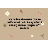 Ly thân chồng đem con ra nước ngoài có cần sự đồng ý của vợ theo quy định mới không?