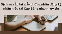 Dịch vụ cấp lại giấy chứng nhận đăng ký nhãn hiệu tại Cao Bằng nhanh, uy tín