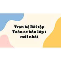 Trọn bộ Bài tập Toán cơ bản lớp 1 mới nhất năm 2025