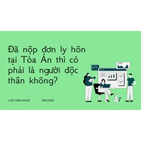 Đã nộp đơn ly hôn tại Tòa Án thì có phải là người độc thân không?
