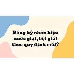 Đăng ký nhãn hiệu nước giặt, bột giặt theo quy định mới?