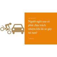 Người ngồi sau có phải chịu trách nhiệm khi lái xe gây tai nạn?