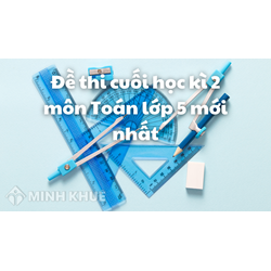 Đề thi cuối học kì 2 môn Toán lớp 5: TOP 5 đề chọn lọc