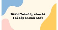 Đề thi Toán lớp 4 học kì 1 có đáp án mới nhất năm 2025