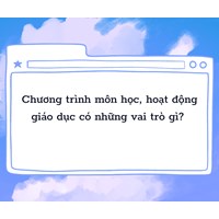 Chương trình môn học, hoạt động giáo dục có những vai trò gì?