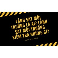 Cảnh sát môi trường là ai? Cảnh sát môi trường kiểm tra những gì?