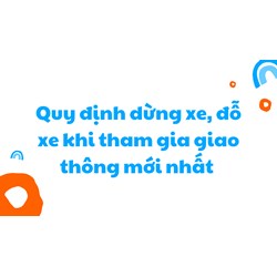 Quy định dừng xe, đỗ xe khi tham gia giao thông mới nhất