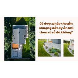 Có được phép chuyển nhượng đất dự án khi chưa có sổ đỏ không?