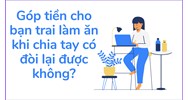 Góp tiền cho bạn trai làm ăn khi chia tay có đòi lại được không?