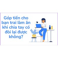 Góp tiền cho bạn trai làm ăn khi chia tay có đòi lại được không?