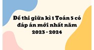 Đề thi giữa kì 1 Toán lớp 5 có đáp án chi tiết
