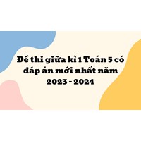 Đề thi giữa kì 1 Toán lớp 5 có đáp án chi tiết