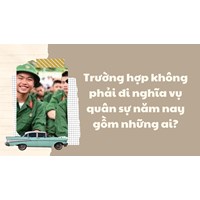 Trường hợp không phải đi nghĩa vụ quân sự năm 2024 gồm những ai?