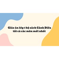 Giáo án lớp 1 bộ sách Cánh Diều tất cả các môn mới nhất